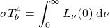 \begin{equation*} \sigma T_b^4 = \int_0^\infty L_\nu(0)\;\dd\nu \end{equation*}