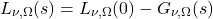 \begin{equation*} L_{\nu,\Omega}(s) = L_{\nu,\Omega}(0) - G_{\nu,\Omega}(s) \end{equation*}