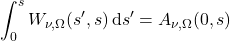 \begin{equation*} \int_0^s W_{\nu,\Omega}(s^\prime, s) \,\dd s^\prime  = A_{\nu,\Omega}(0, s) \end{equation*}