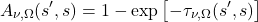 \begin{equation*} A_{\nu,\Omega}(s^\prime, s) = 1 - \exp\left[ -\tau_{\nu,\Omega}(s^{\prime}, s) \right] \end{equation*}