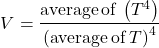 \begin{equation*} V = \frac{\mathrm{average\,of\,} \left(T^4\right)}{\left( \mathrm{average\,of\,} T \right)^4} \end{equation*}