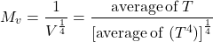 \begin{equation*} M_v = \frac{1}{\fourthroot{V}} = \frac{\mathrm{average\,of\,} T }{\fourthroot{\left[ \mathrm{average\,of\,} \left(T^4\right) \right]}} \end{equation*}