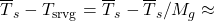\tsurfg - T_\mathrm{srvg} = \tsurfg - \tsurfg / M_g \approx