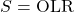 \begin{equation*} S = \OLR \end{equation*}
