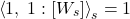 \begin{equation*} \exw{1,\;1}{W_s}_s = 1 \end{equation*}