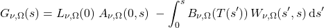 \begin{equation*} G_{\nu,\Omega}(s) = L_{\nu,\Omega}(0)\; A_{\nu,\Omega}(0,s) \; - \int_0^s  B_{\nu,\Omega}(T(s^\prime)) \,W_{\nu,\Omega}(s^\prime, s) \,\dd s^\prime \end{equation*}