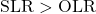 \SLR > \OLR