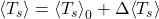 \ex{\tsurf} = \ex{\tsurf}_0 + \Delta\ex{\tsurf}