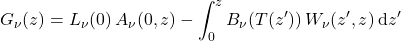 \begin{equation*} G_\nu(z) = L_\nu(0)\,A_{\nu}(0,z) - \int_0^z  B_{\nu}(T(z^\prime)) \,W_{\nu}(z^\prime, z) \:\dd z^\prime \end{equation*}