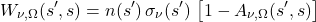 \begin{equation*} W_{\nu,\Omega}(s^\prime, s) = n(s^\prime) \,\sigma_\nu(s^\prime) \, \left[ 1 - A_{\nu,\Omega}(s^\prime, s) \right] \end{equation*}