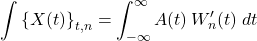\begin{equation*} \sumb{X(t)}_{t,n} = \int_{-\infty}^{\infty} A(t)\, W^\prime_n(t) \; dt \end{equation*}