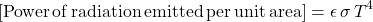 \begin{equation*} \mathrm{[Power\,of\,radiation\,emitted\,per\,unit\,area]} = \emis \, \sigma \, T^4 \end{equation*}