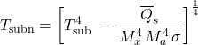 \begin{equation*} T_\mathrm{subn} = \left[ T_\mathrm{sub}^4  \,-\, \frac{\xglob{Q_s}}{ M_x^4\,M_\albedo^4\,\sigma } \right]^\frac{1}{4} \end{equation*}