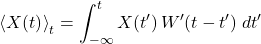\begin{equation*} \ex{X(t)}_t = \int_{-\infty}^{t} X(t^\prime)\, W^\prime(t-t^\prime) \; dt^\prime \end{equation*}