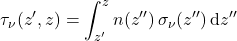 \begin{equation*} \tau_{\nu}(z^{\prime}, z) = \int_{z^{\prime}}^z n(z^{\prime\prime}) \,\sigma_\nu(z^{\prime\prime}) \,\dd z^{\prime\prime} \end{equation*}