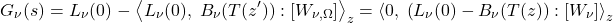 \begin{equation*} G_{\nu}(s) = L_{\nu}(0) \;-\; \exw{L_{\nu}(0),\;  B_{\nu}(T(z^\prime))}{W_{\nu,\Omega}}_z = \exw{0,\;  \left(L_{\nu}(0) - B_{\nu}(T(z)\right)}{W_{\nu}}_z  \end{equation*}