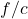 f/c
