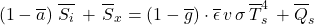\begin{equation*}  \left(1-\albedog\right)\,\xglob\isi \,+\, \xglob{S_x} = \left(1 - \ngheg \right) \cdot \xglob\emis \, \tveb \,  \sigma \, \tsurfg^4\,+\xglob{Q_s} \end{equation*}